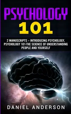 Psychologie 101 : 2 Manuscrits - Introduction à la psychologie, Psychologie 101 - La science de la compréhension des gens et de soi-même - Psychology 101: 2 Manuscripts - Introducing Psychology, Psychology 101 - The science of understanding people and yourself