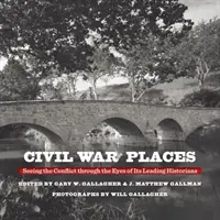 Les lieux de la guerre civile : Voir le conflit à travers les yeux de ses principaux historiens - Civil War Places: Seeing the Conflict Through the Eyes of Its Leading Historians