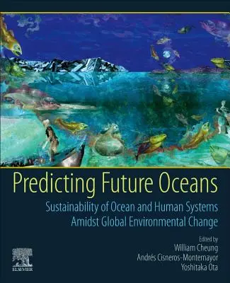 Prévoir l'avenir des océans : La durabilité des systèmes océaniques et humains dans un contexte de changement environnemental global - Predicting Future Oceans: Sustainability of Ocean and Human Systems Amidst Global Environmental Change
