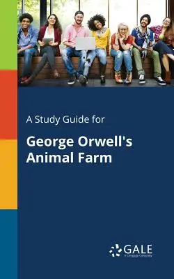 Un guide d'étude pour La Ferme des animaux de George Orwell - A Study Guide for George Orwell's Animal Farm