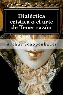 Dialectique éristique ou l'art de tendre la main - Dialectica eristica o el arte de Tener razon