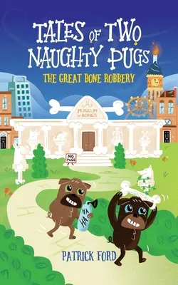 Histoires de deux vilains carlins : Le grand vol d'os - Tales of Two Naughty Pugs: The Great Bone Robbery