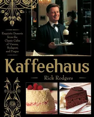 Kaffeehaus : Desserts exquis des cafés classiques de Vienne, Budapest et Prague Édition révisée - Kaffeehaus: Exquisite Desserts from the Classic Cafes of Vienna, Budapest, and Prague Revised Edition