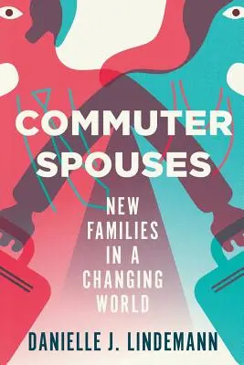 Les conjoints des navetteurs : Les nouvelles familles dans un monde en mutation - Commuter Spouses: New Families in a Changing World