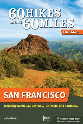 60 Hikes Within 60 Miles : San Francisco : North Bay, East Bay, Peninsula et South Bay inclus - 60 Hikes Within 60 Miles: San Francisco: Including North Bay, East Bay, Peninsula, and South Bay