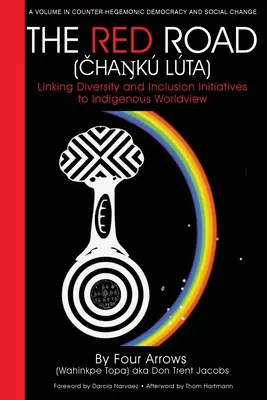 La route rouge (Čhaŋk Lta) : Lier les initiatives en matière de diversité et d'inclusion à la vision du monde autochtone - The Red Road (Čhaŋk Lta): Linking Diversity and Inclusion Initiatives to Indigenous Worldview