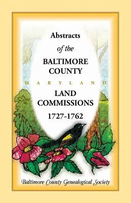 Résumés des commissions foncières du comté de Baltimore 1727-1762 - Abstracts of the Baltimore County Land Commissions 1727-1762