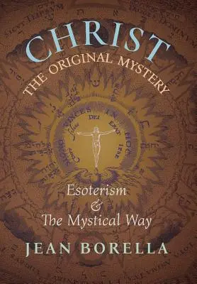 Le Christ, mystère originel : L'ésotérisme et la voie mystique, avec une référence particulière à l'œuvre de Ren Gunon - Christ the Original Mystery: Esoterism and the Mystical Way, With Special Reference to the Works of Ren Gunon