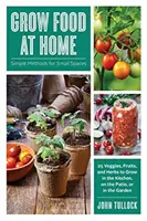 Cultiver des aliments à la maison : des méthodes simples pour les petits espaces - Grow Food at Home: Simple Methods for Small Spaces