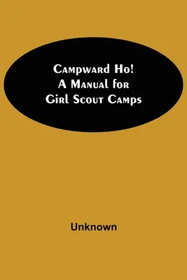 Campward Ho ! Un manuel pour les camps d'éclaireuses - Campward Ho! A Manual For Girl Scout Camps