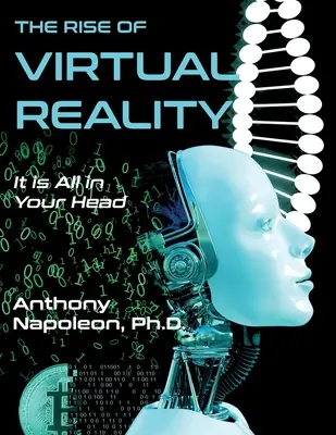 L'essor de la réalité virtuelle : La montée de la réalité virtuelle : Tout est dans votre tête - The Rise of Virtual Reality: The Rise of Virtual Reality: It is All in Your Head