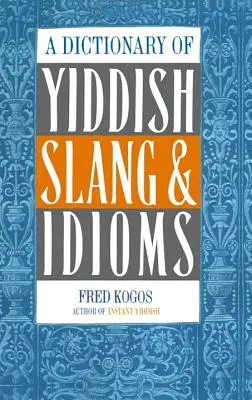 Dictionnaire de l'argot et des expressions idiomatiques yiddish - A Dictionary of Yiddish Slang & Idioms