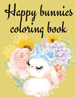 Livre de coloriage des lapins heureux - Happy Bunnies Coloring Book