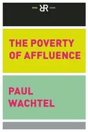 La pauvreté de l'abondance : Un portrait psychologique du mode de vie américain - The Poverty of Affluence: A Psychological Portrait of the American Way of Life