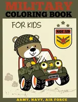 Livre de coloriage militaire pour les enfants : Livre de coloriage de l'armée, de la marine et de l'armée de l'air pour les garçons et les filles - Military Coloring Book for Kids: Army, Navy, Air Force Coloring Book for Boys and Girls