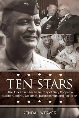 Dix étoiles : Le parcours afro-américain de Gary Cooper, général de marine, diplomate, homme d'affaires et homme politique - Ten Stars: The African American Journey of Gary Cooper--Marine General, Diplomat, Businessman, and Politician