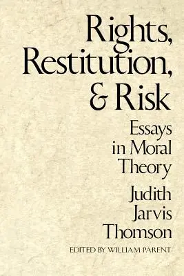 Droits, restitution et risque : Essais de théorie morale - Rights, Restitution, and Risk: Essays in Moral Theory