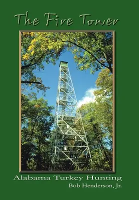 La tour de feu : La chasse au dindon en Alabama - The Fire Tower: Alabama Turkey Hunting