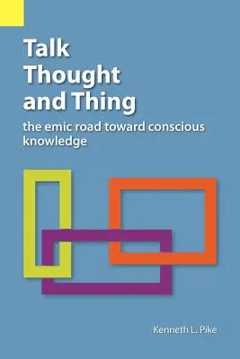 Parler, penser et penser : la voie émique vers la connaissance consciente - Talk, Thought, and Thing: The Emic Road Toward Conscious Knowledge