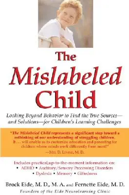 L'enfant mal étiqueté : Au-delà du comportement, trouver les vraies sources - et les solutions - aux difficultés d'apprentissage des enfants - The Mislabeled Child: Looking Beyond Behavior to Find the True Sources -- And Solutions -- For Children's Learning Challenges