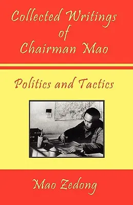 Recueil des écrits du président Mao - Politique et tactique : Volume 2 - Politique et tactique - Collected Writings of Chairman Mao - Politics and Tactics: Volume 2 - Politics and Tactics