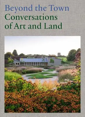 Au-delà de la ville : conversations sur l'art et la terre - Beyond the Town: Conversations of Art and Land