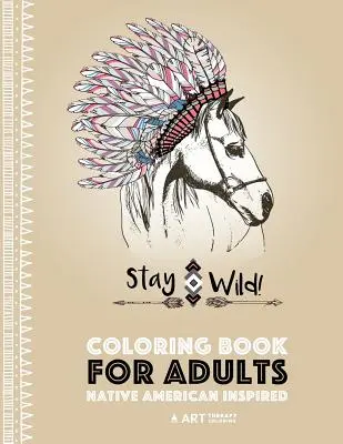 Livre de coloriage pour adultes : Inspiré par l'Amérique du Nord : Livre de coloriage pour adultes, anti-stress, inspiré par les styles et les dessins amérindiens ; Animaux, - Coloring Book for Adults: Native American Inspired: Stress Relieving Adult Coloring Book Inspired by Native American Styles & Designs; Animals,