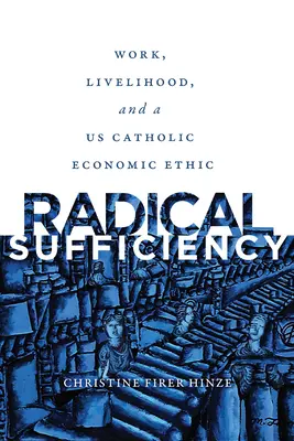 La suffisance radicale : Travail, moyens de subsistance et éthique économique catholique américaine - Radical Sufficiency: Work, Livelihood, and a US Catholic Economic Ethic