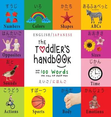 Le manuel du tout-petit : Bilingue (anglais / japonais) (えいご / にほんご) Les chiffres, les couleurs, les formes, - The Toddler's Handbook: Bilingual (English / Japanese) (えいご / にほんご) Numbers, Colors, Shapes,