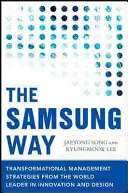 La méthode Samsung : Stratégies de gestion transformationnelle du leader mondial de l'innovation et du design - The Samsung Way: Transformational Management Strategies from the World Leader in Innovation and Design