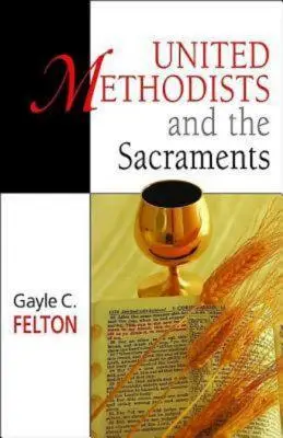Les méthodistes unis et les sacrements - United Methodists and the Sacraments