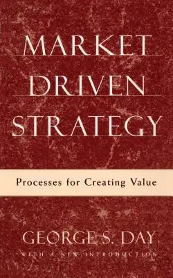 Stratégie axée sur le marché : Les processus de création de valeur - Market Driven Strategy: Processes for Creating Value