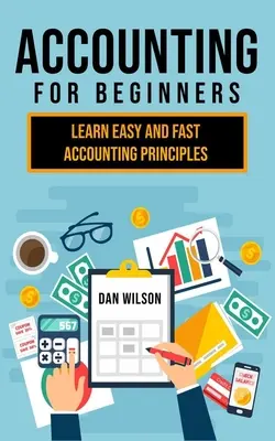 La comptabilité pour les débutants : Apprendre facilement et rapidement les principes de la comptabilité - Accounting for Beginners: Learn easy and fast Accounting Principles