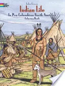 Livre à colorier sur la vie des Indiens dans l'Amérique du Nord précolombienne - Indian Life in Pre-Columbian North America Coloring Book