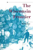 La frontière du Wisconsin - The Wisconsin Frontier