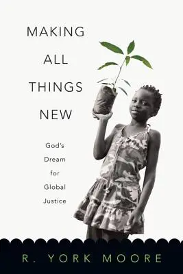 Faire toutes choses nouvelles : Le rêve de Dieu pour une justice globale - Making All Things New: God's Dream for Global Justice