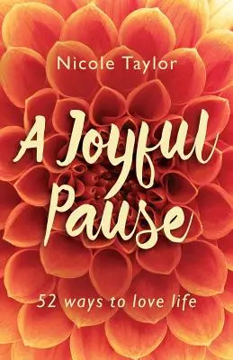 Une pause joyeuse : 52 façons d'aimer la vie - A Joyful Pause: 52 Ways to Love Life