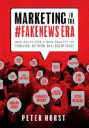 Le marketing à l'ère des #Fakenews : De nouvelles règles pour une nouvelle réalité de tribalisme, d'activisme et de perte de confiance - Marketing in the #Fakenews Era: New Rules for a New Reality of Tribalism, Activism, and Loss of Trust