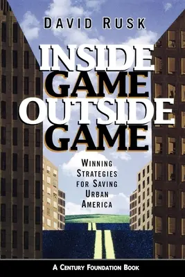 Jeu intérieur/jeu extérieur : Stratégies gagnantes pour sauver l'Amérique urbaine - Inside Game/Outside Game: Winning Strategies for Saving Urban America