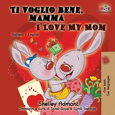 Ti voglio bene, mamma I Love My Mom : livre bilingue italien-anglais pour enfants - Ti voglio bene, mamma I Love My Mom: Italian English Bilingual Book for Kids