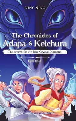 Les chroniques d'Adapa et de Ketchura : La recherche du diamant de cristal bleu - The Chronicles of Adapa and Ketchura: The Search for the Blue Crystal Diamond