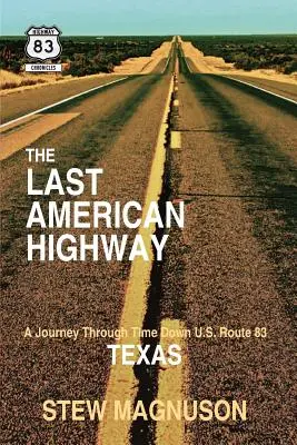 La dernière autoroute américaine : Un voyage dans le temps sur la route 83 au Texas - The Last American Highway: A Journey Through Time Down U.S. Route 83 in Texas