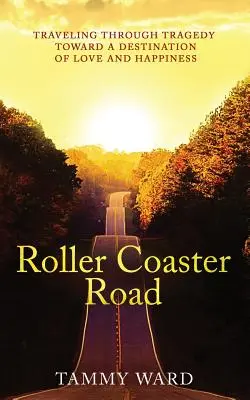 Les montagnes russes : Voyager à travers la tragédie vers une destination d'amour et de bonheur - Roller Coaster Road: Traveling Through Tragedy Towards a Destination of Love and Happiness