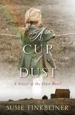 Une tasse de poussière : Un roman sur le Dust Bowl - A Cup of Dust: A Novel of the Dust Bowl