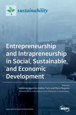 L'entrepreneuriat et l'intrapreneuriat dans le développement social, durable et économique - Entrepreneurship and Intrapreneurship in Social, Sustainable, and Economic Development
