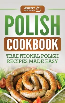 Livre de cuisine polonaise : Recettes traditionnelles polonaises faciles à préparer - Polish Cookbook: Traditional Polish Recipes Made Easy