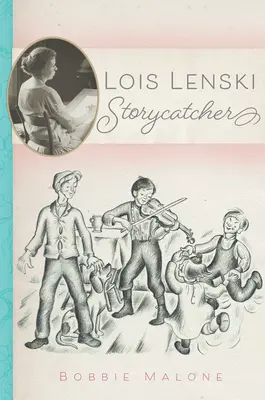 Lois Lenski : L'histoire de Lois Lenski - Lois Lenski: Storycatcher