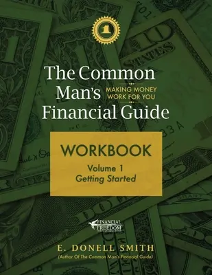 Le cahier d'exercices du Guide financier du commun des mortels : Volume 1 : Getting Started - The Common Man's Financial Guide Workbook: Volume 1: Getting Started