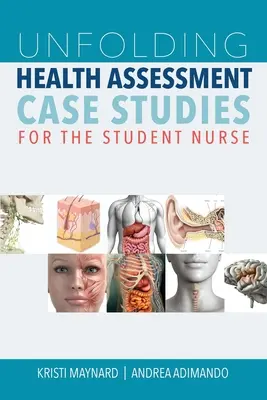 Études de cas d'évaluation de la santé à l'intention de l'élève infirmière - Unfolding Health Assessment Case Studies for the Student Nurse