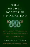 Doctrine secrète de l'Anahuac : Les anciens Américains et le dragon-serpent de toutes les religions - Secret Doctrine of Anahuac: The Ancient Americans and the Serpent-Dragon of All Religions